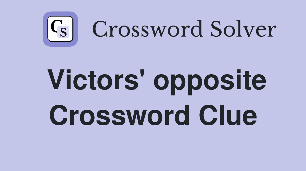 Victors' opposite Crossword Clue