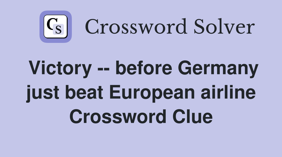 Victory -- before Germany just beat European airline Crossword Clue