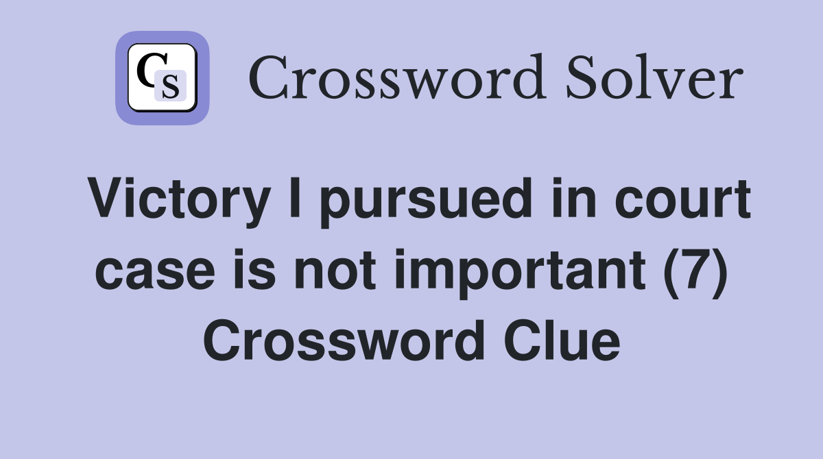 Victory I pursued in court case is not important (7) Crossword Clue