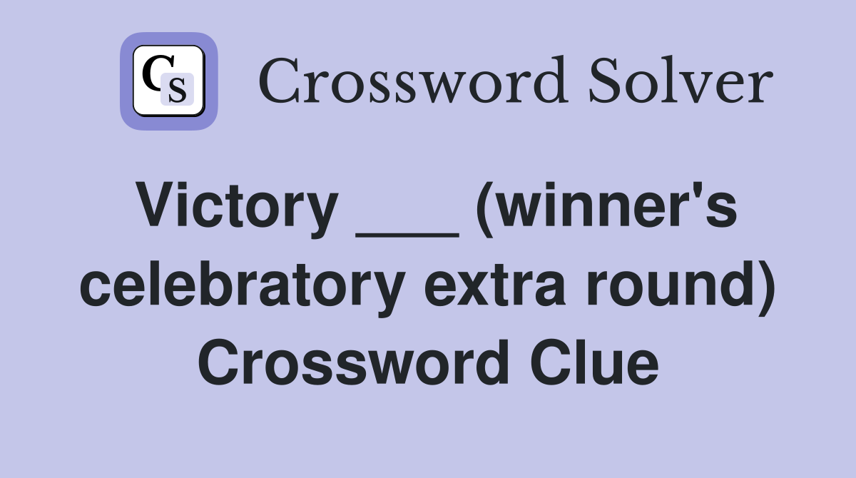 Victory ___ (winner's celebratory extra round) Crossword Clue