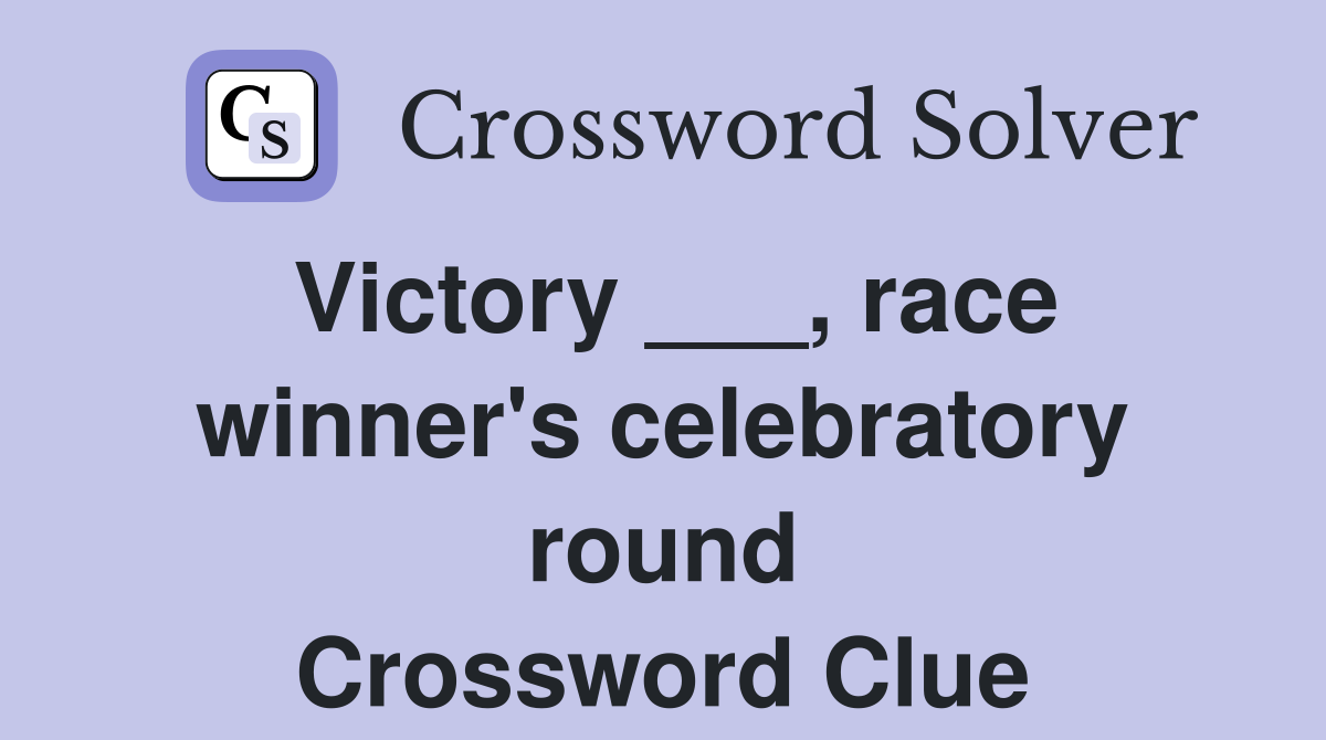 Victory ___, race winner's celebratory round Crossword Clue