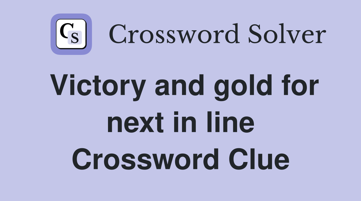 Victory and gold for next in line Crossword Clue