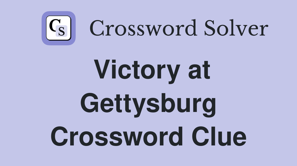 Victory at Gettysburg Crossword Clue