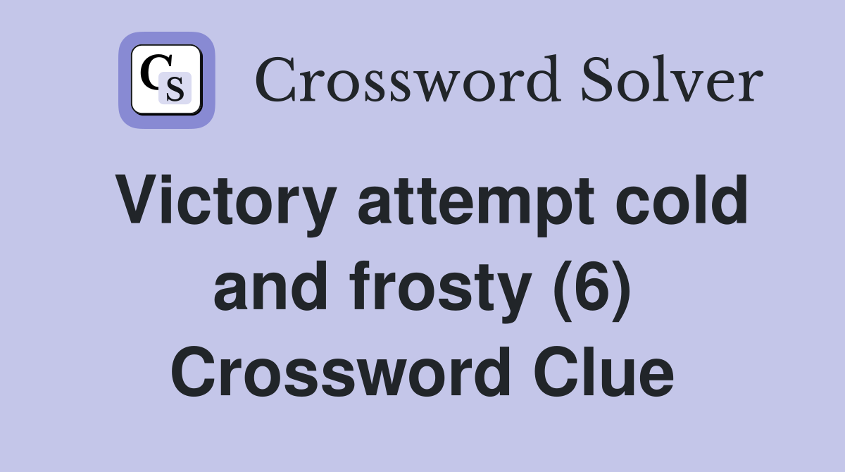 Victory attempt cold and frosty (6) Crossword Clue