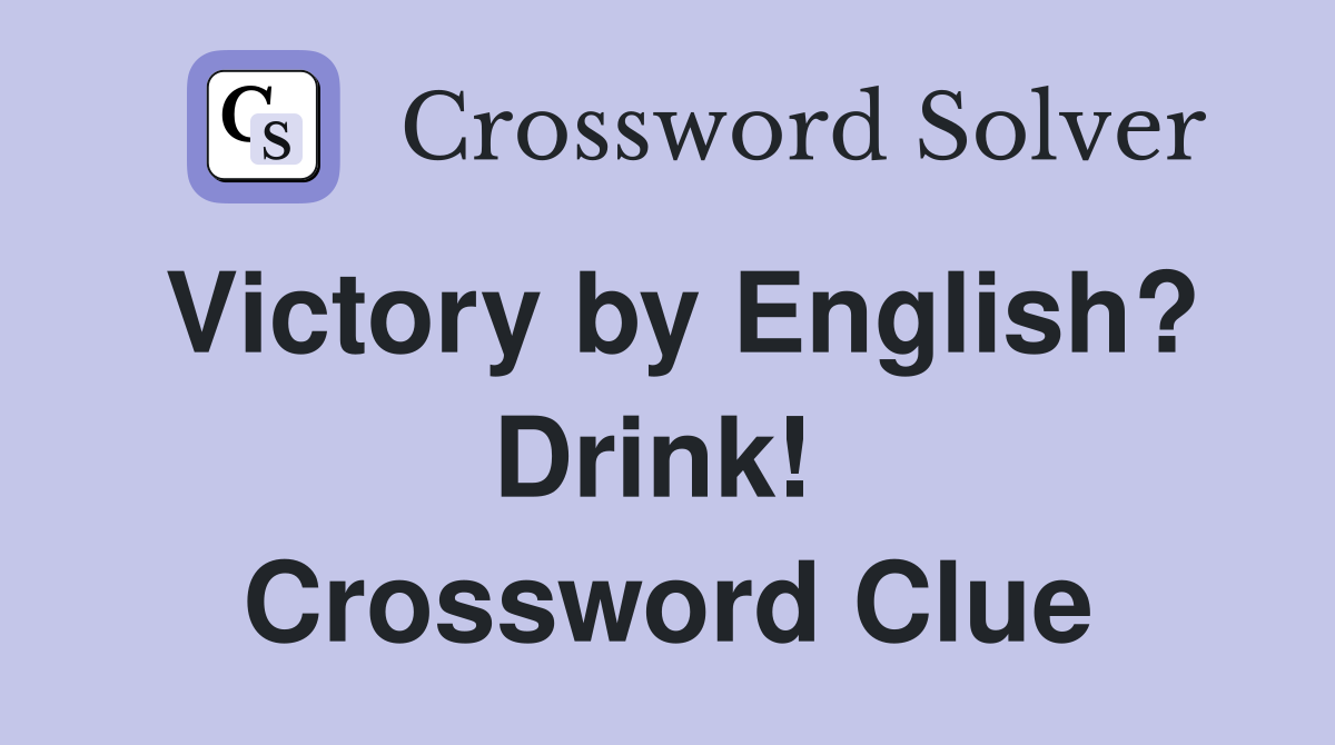 Victory by English? Drink!  Crossword Clue