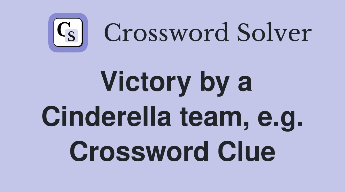Victory by a Cinderella team, e.g. Crossword Clue