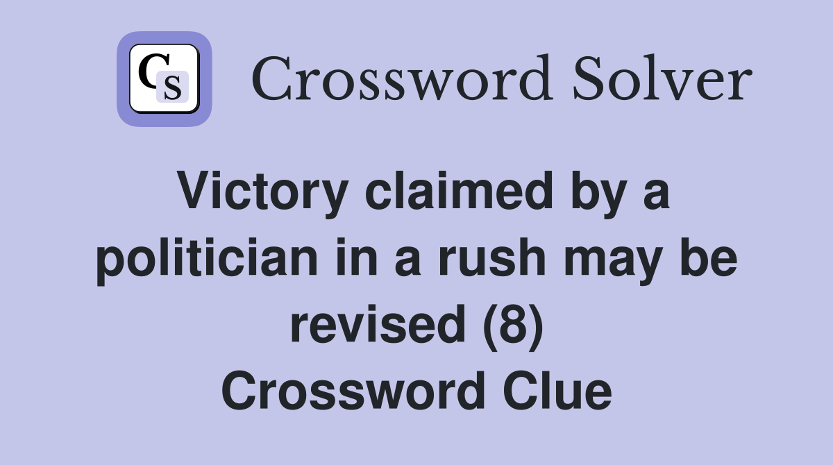 Victory claimed by a politician in a rush may be revised (8) Crossword Clue
