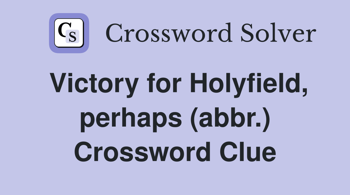 Victory for Holyfield, perhaps (abbr.) Crossword Clue