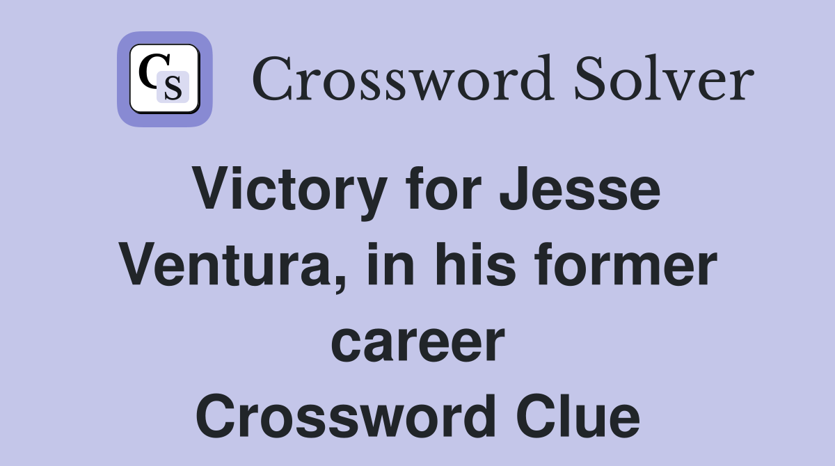 Victory for Jesse Ventura, in his former career Crossword Clue
