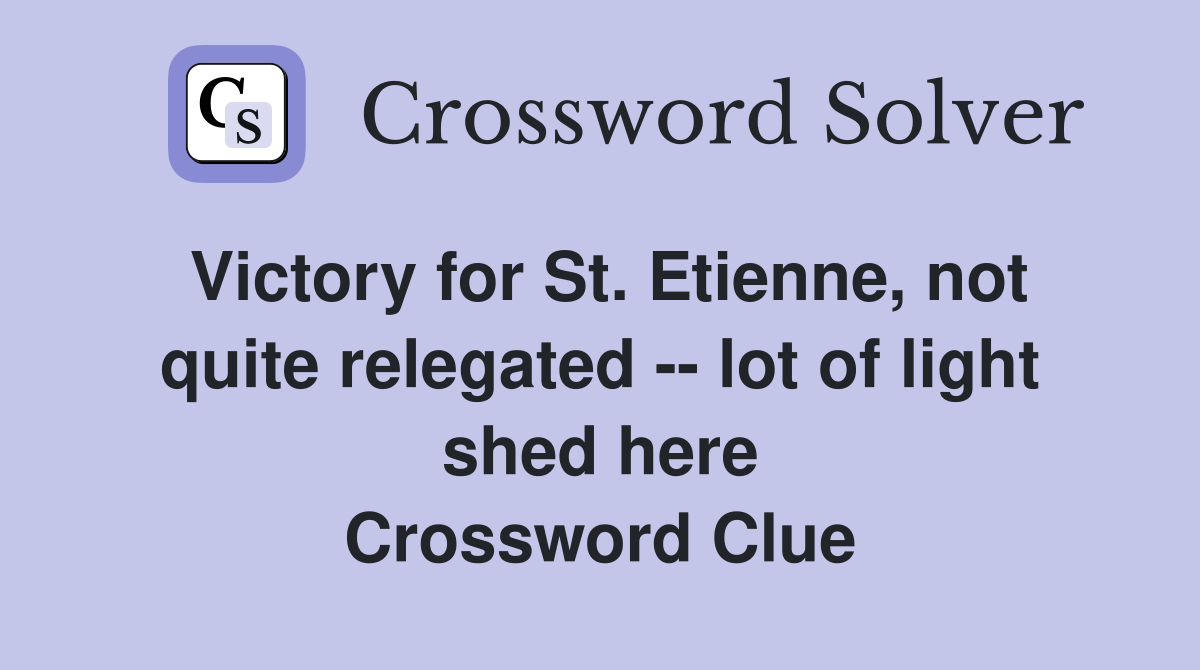 Victory for St. Etienne, not quite relegated -- lot of light shed here Crossword Clue