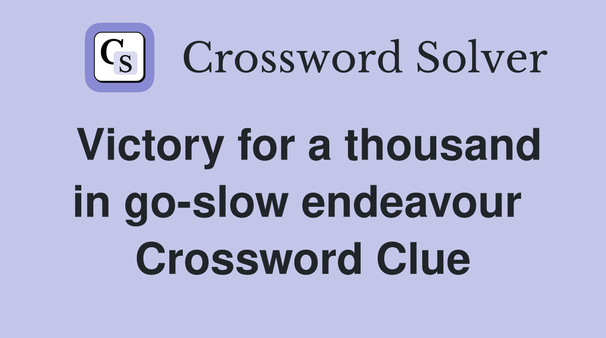 Victory for a thousand in go-slow endeavour  Crossword Clue