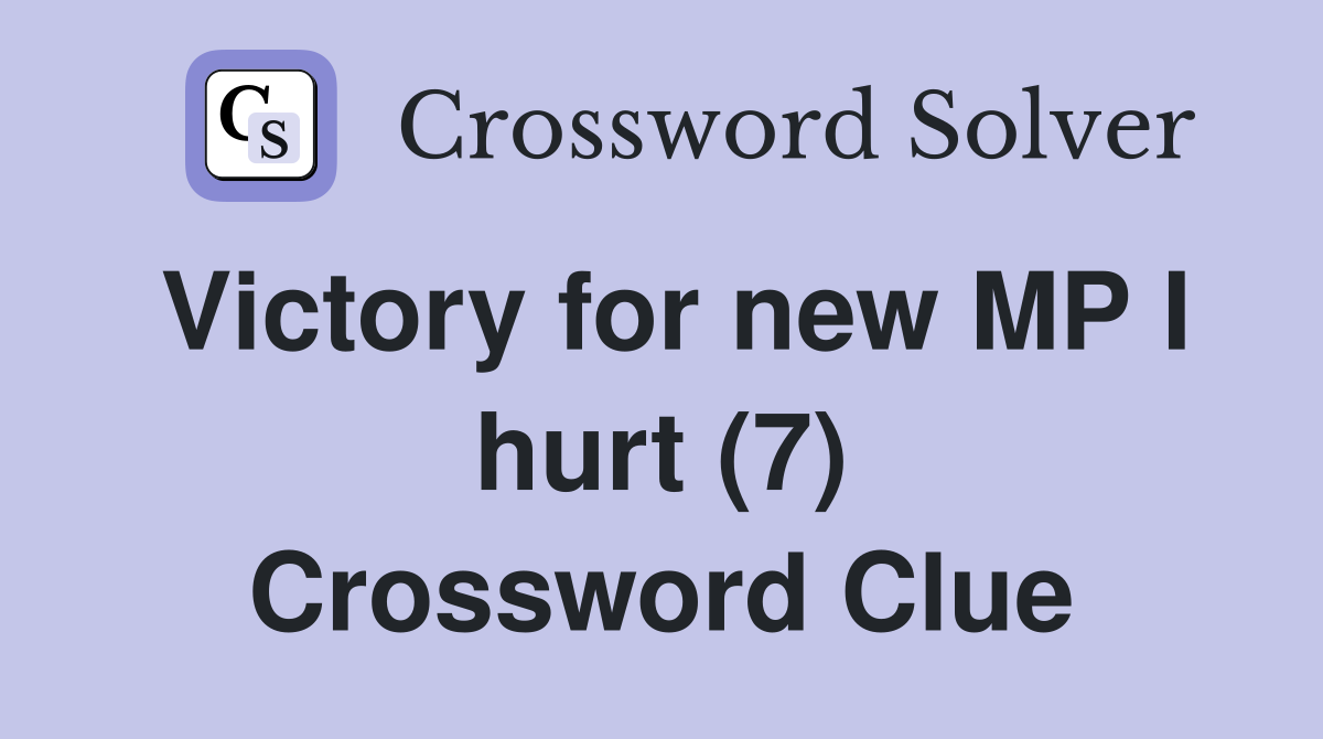 Victory for new MP I hurt (7) Crossword Clue