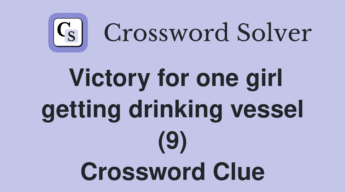 Victory for one girl getting drinking vessel (9) Crossword Clue