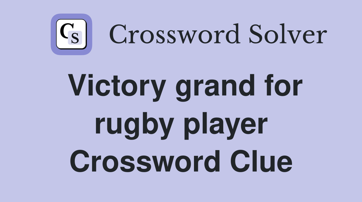 Victory grand for rugby player Crossword Clue
