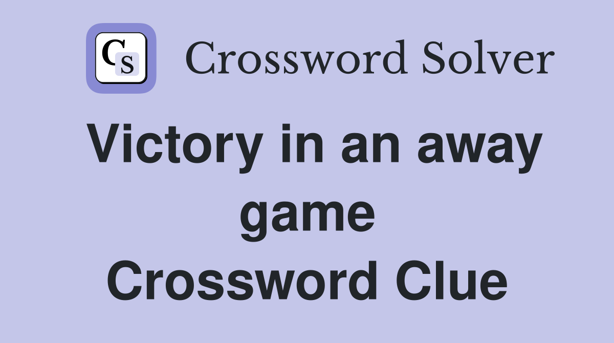 Victory in an away game Crossword Clue