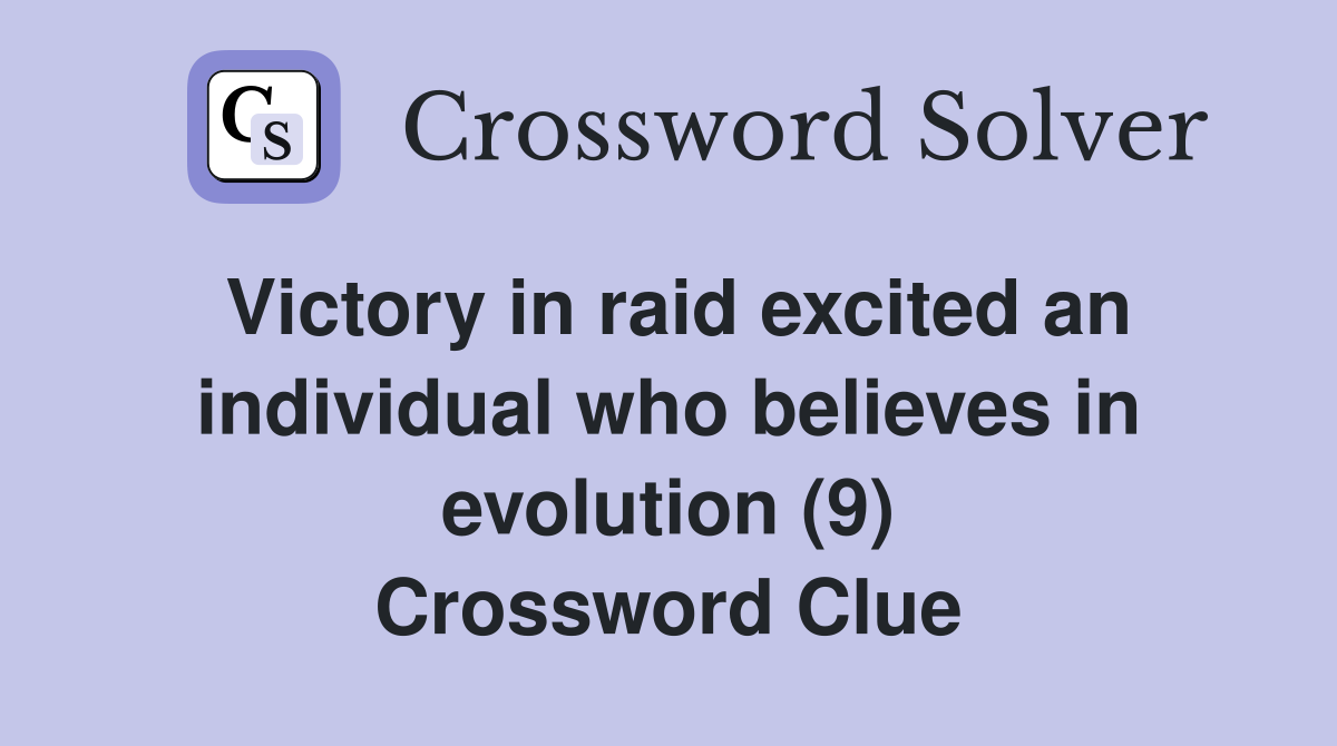 Victory in raid excited an individual who believes in evolution (9) Crossword Clue