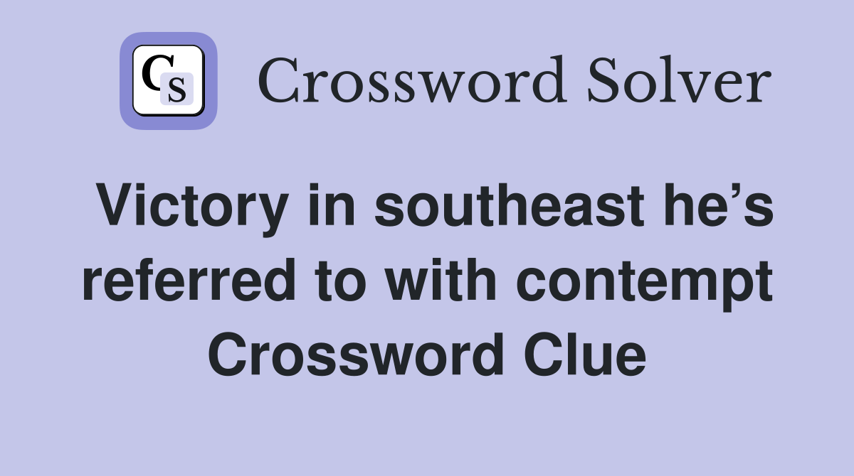 Victory in southeast he’s referred to with contempt Crossword Clue