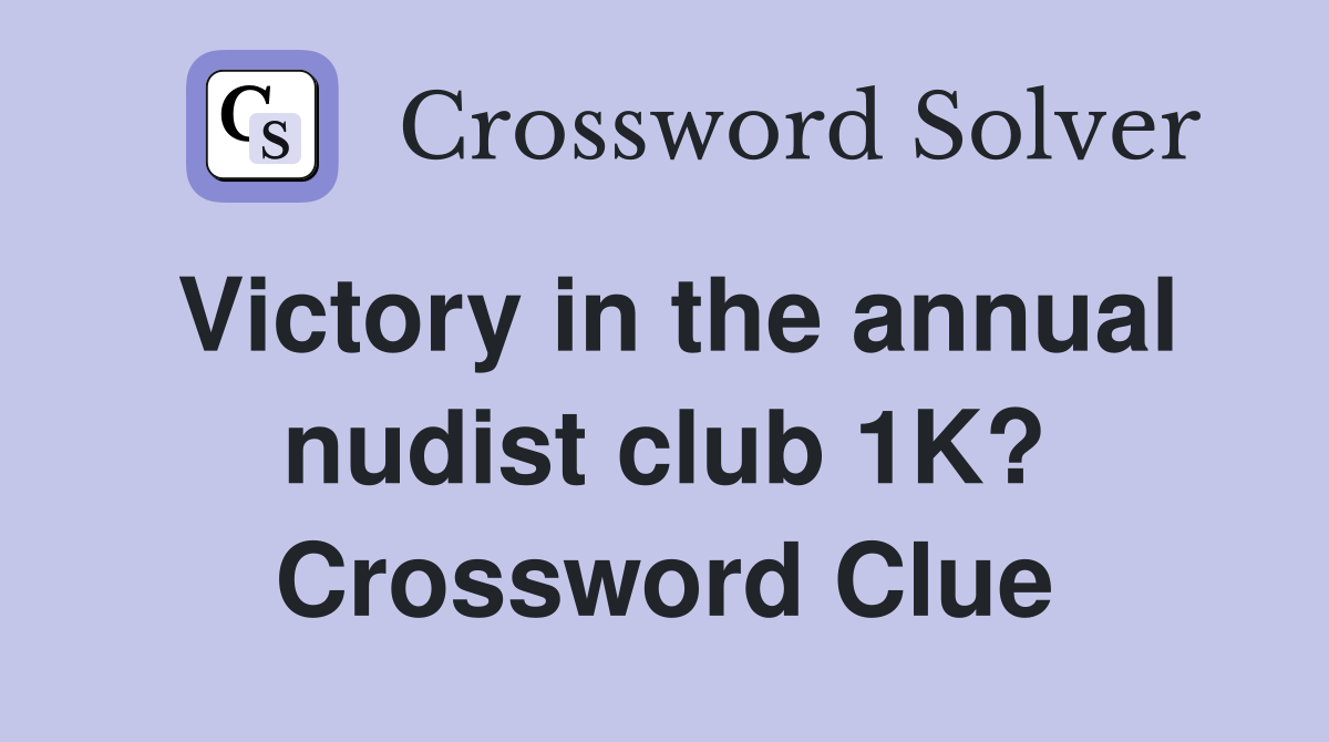 Victory in the annual nudist club 1K? Crossword Clue