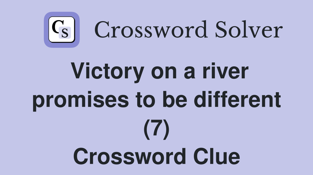 Victory on a river promises to be different (7) Crossword Clue