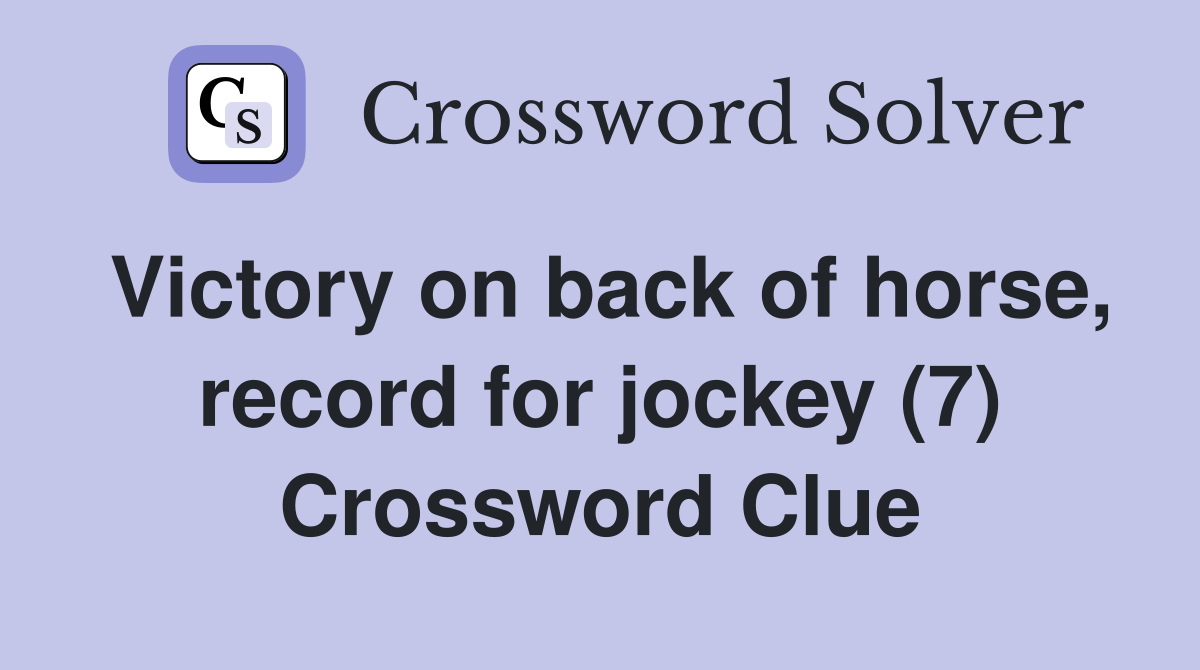 Victory on back of horse, record for jockey (7) Crossword Clue
