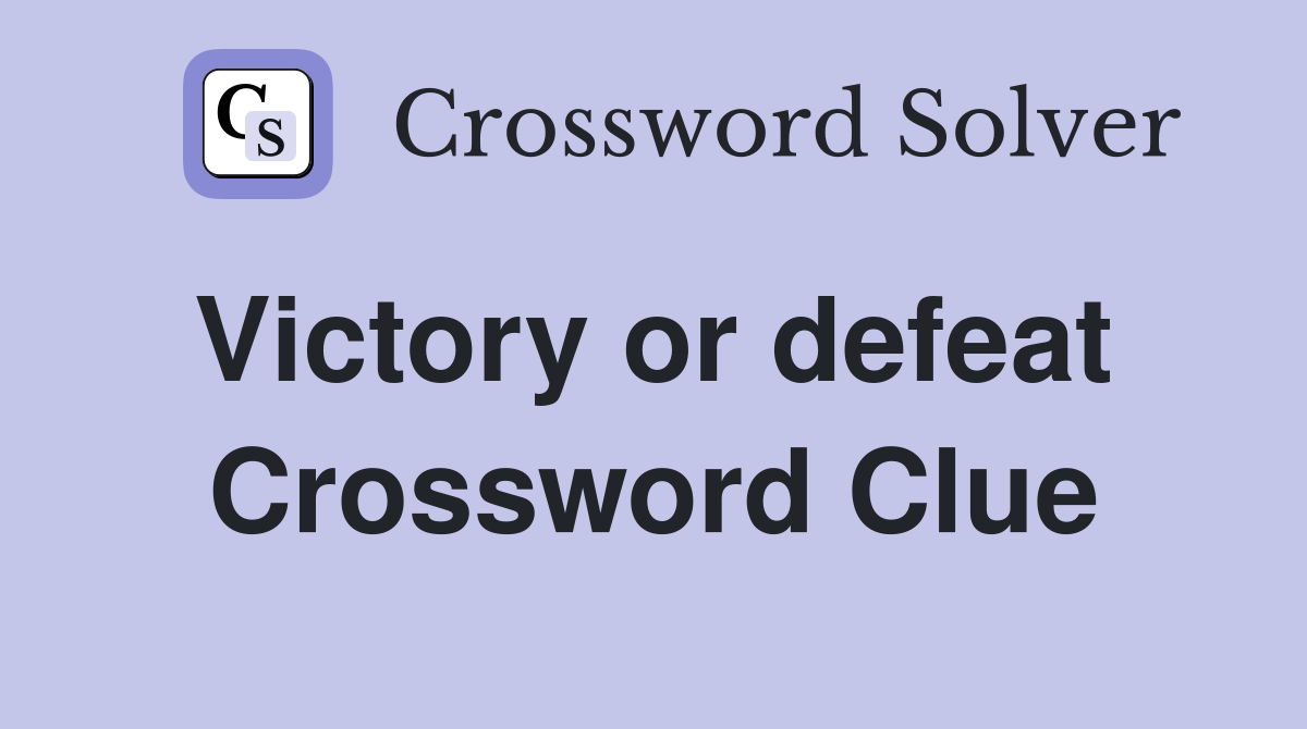 Victory or defeat  Crossword Clue
