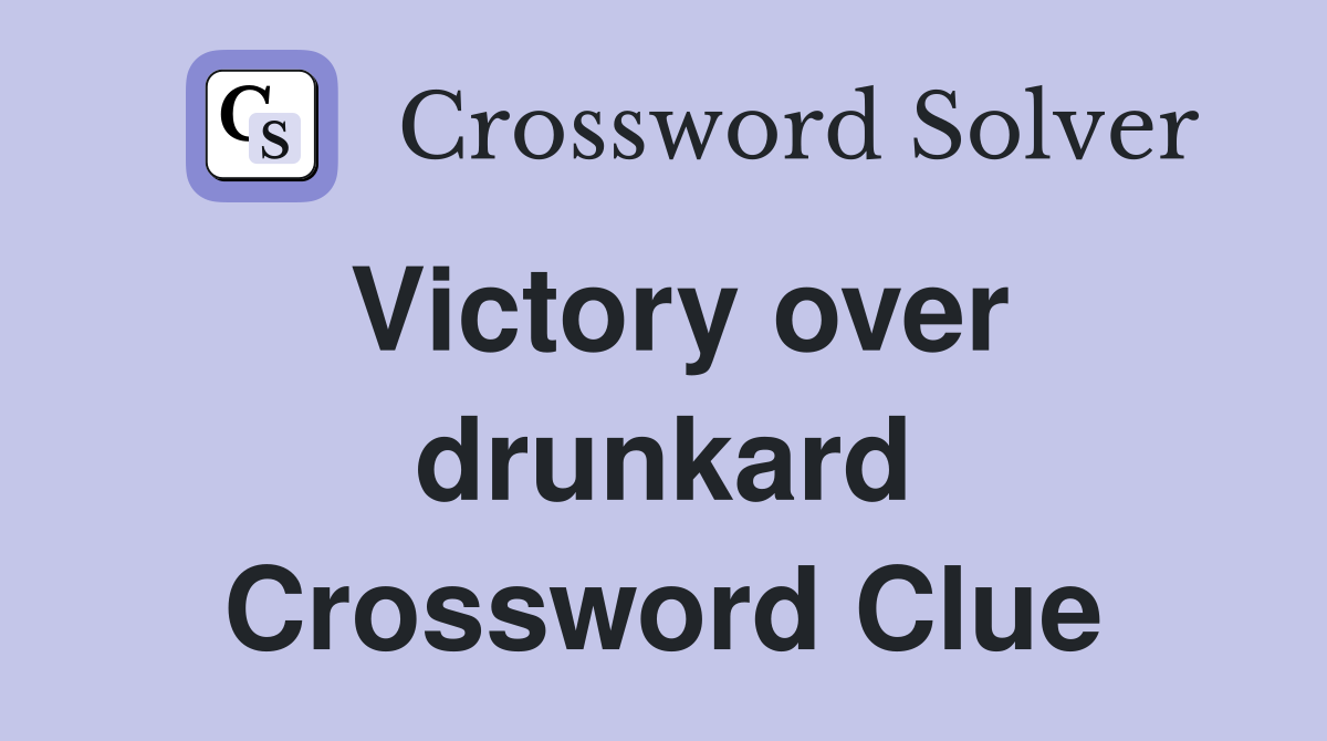 Victory over drunkard Crossword Clue