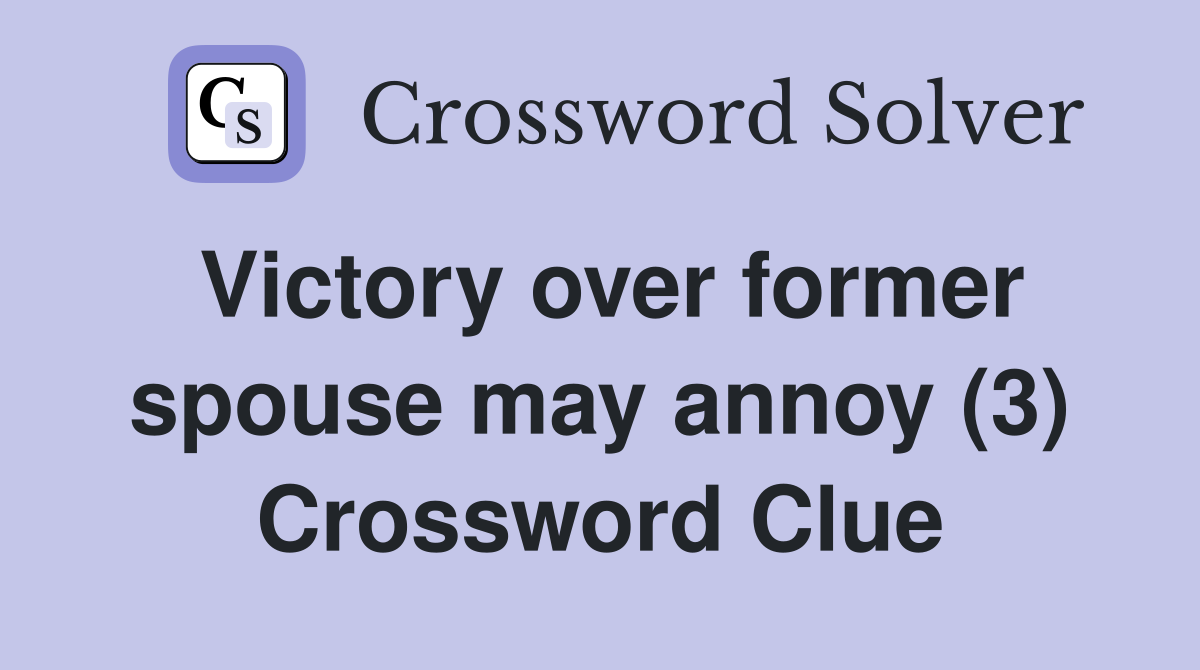 Victory over former spouse may annoy (3) Crossword Clue