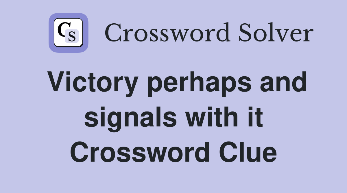 Victory perhaps and signals with it Crossword Clue