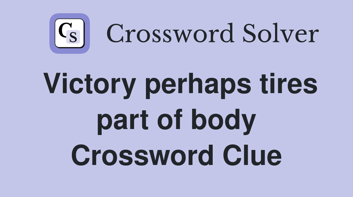 Victory perhaps tires part of body Crossword Clue