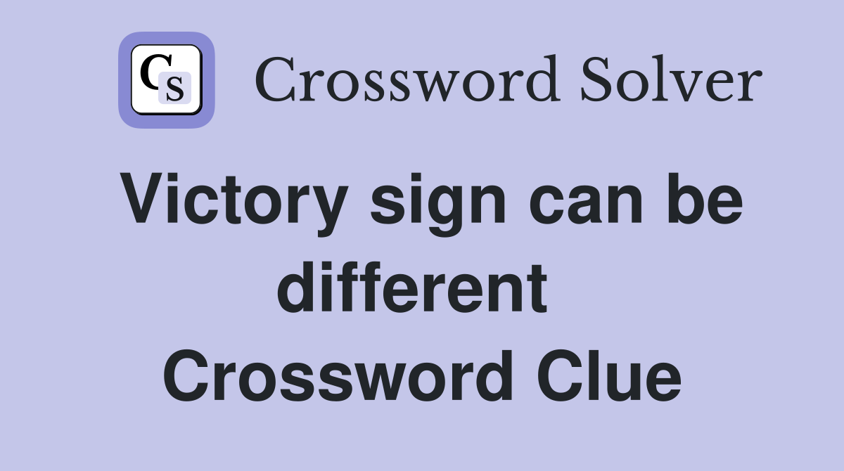 Victory sign can be different  Crossword Clue