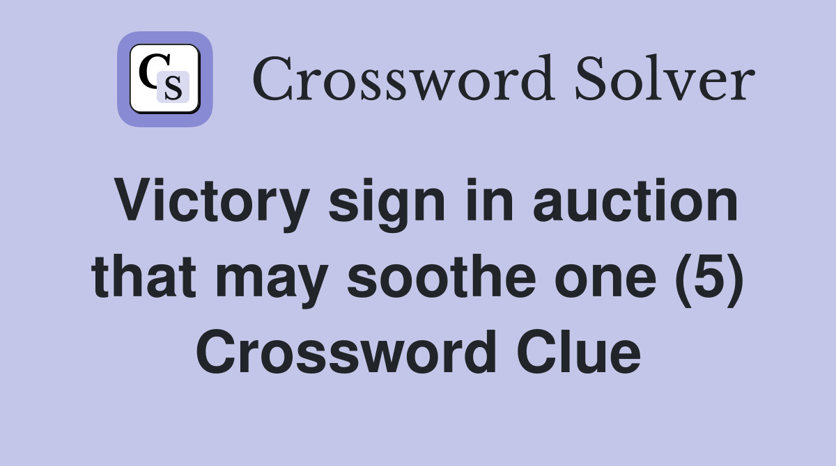 Victory sign in auction that may soothe one (5) Crossword Clue