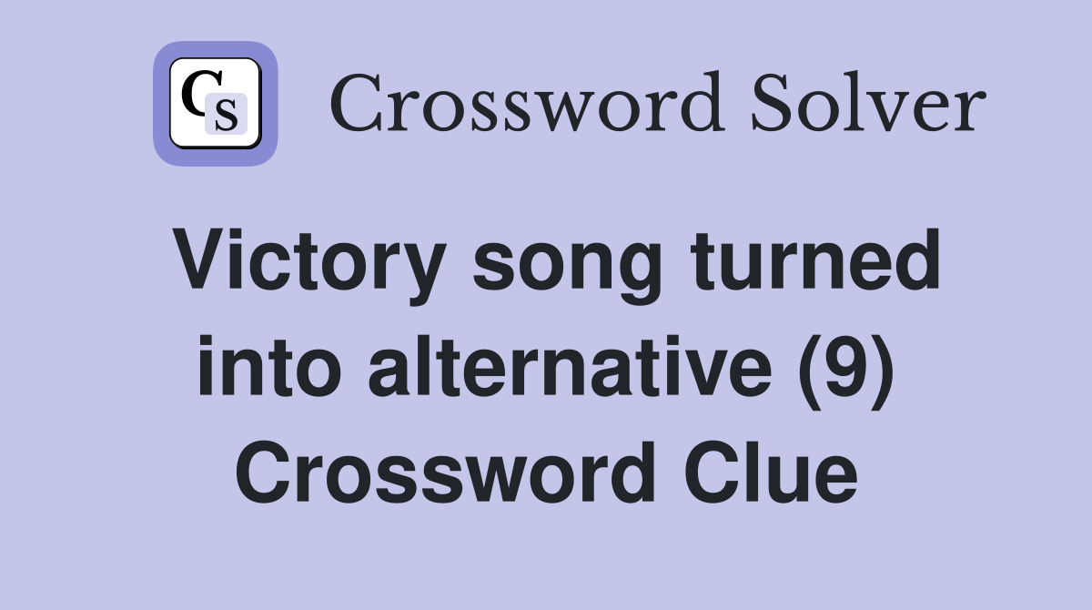 Victory song turned into alternative (9) Crossword Clue