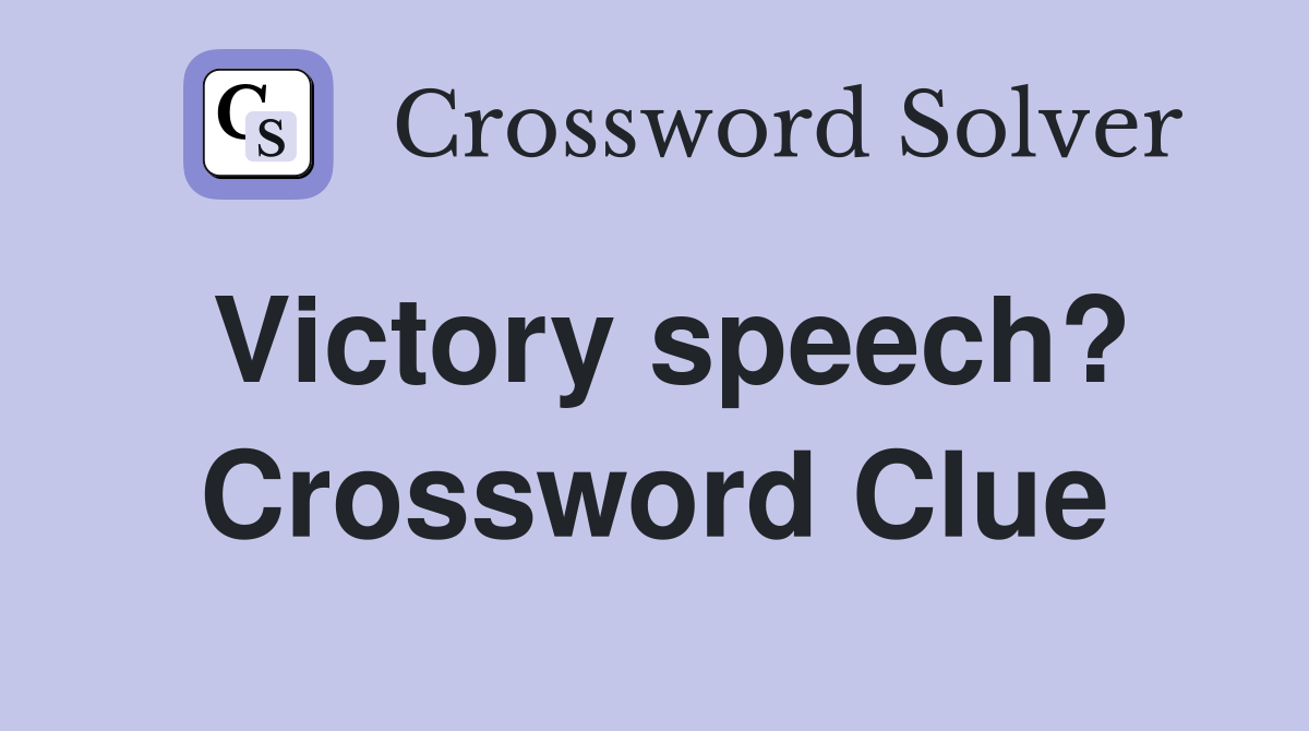 Victory speech? Crossword Clue