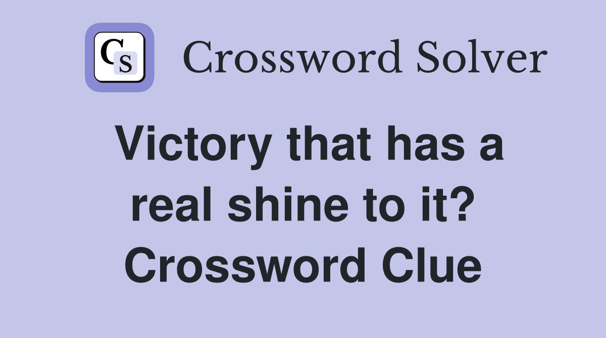 Victory that has a real shine to it? Crossword Clue