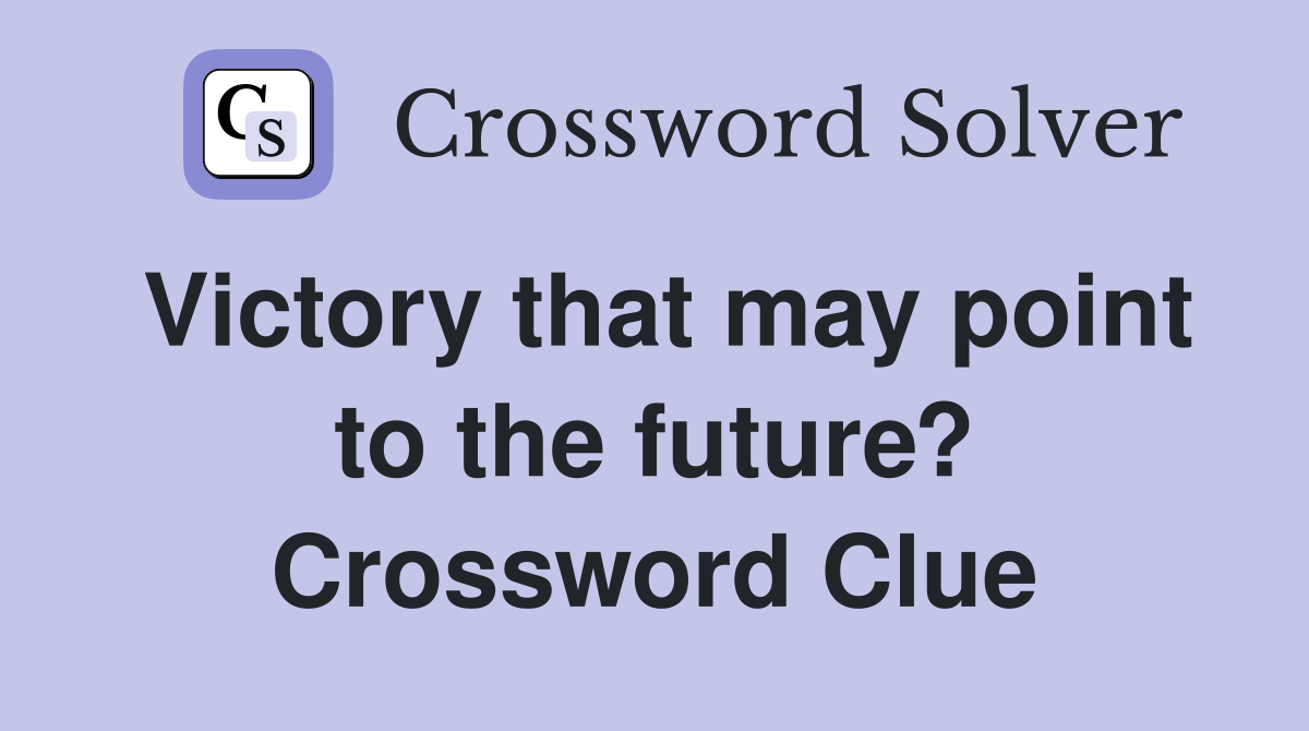 Victory that may point to the future? Crossword Clue