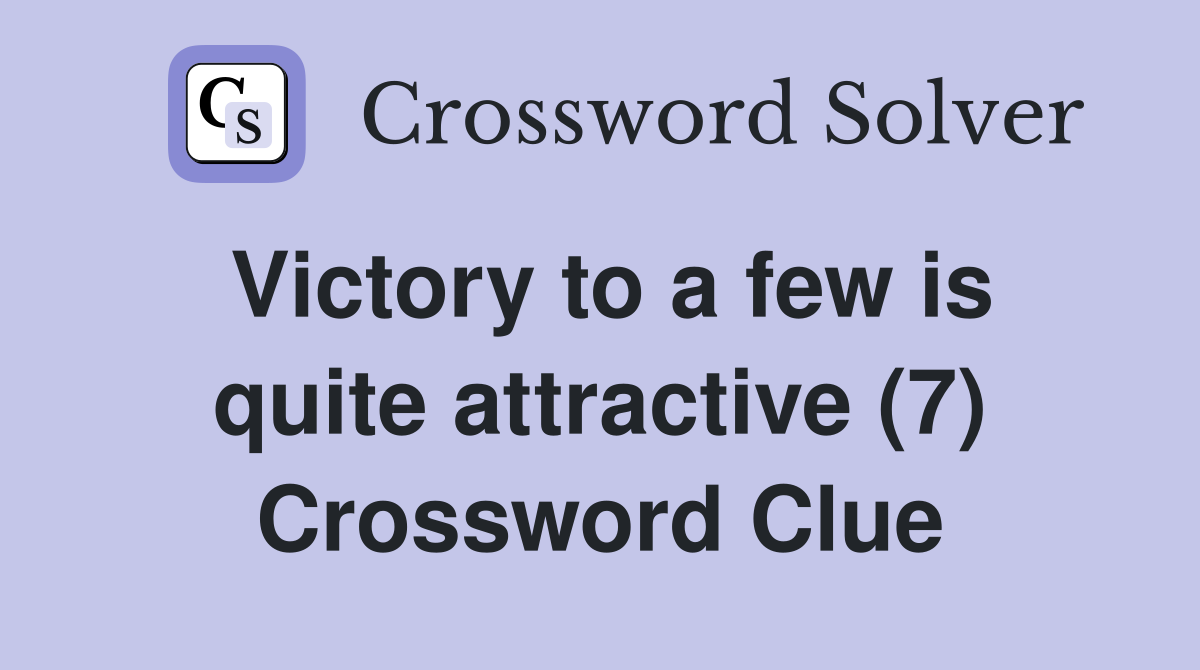 Victory to a few is quite attractive (7) Crossword Clue