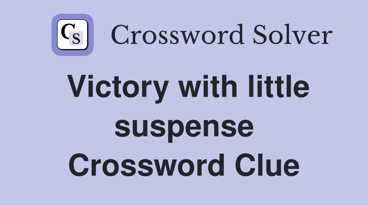 Victory with little suspense Crossword Clue