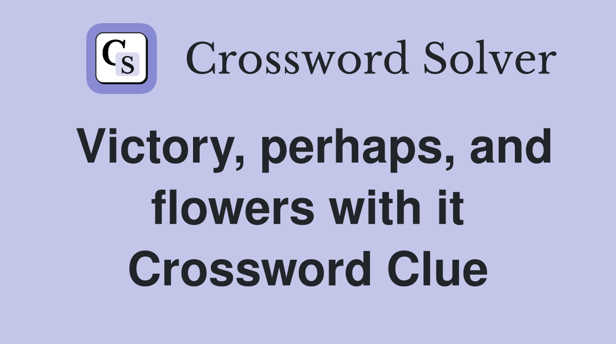 Victory, perhaps, and flowers with it Crossword Clue
