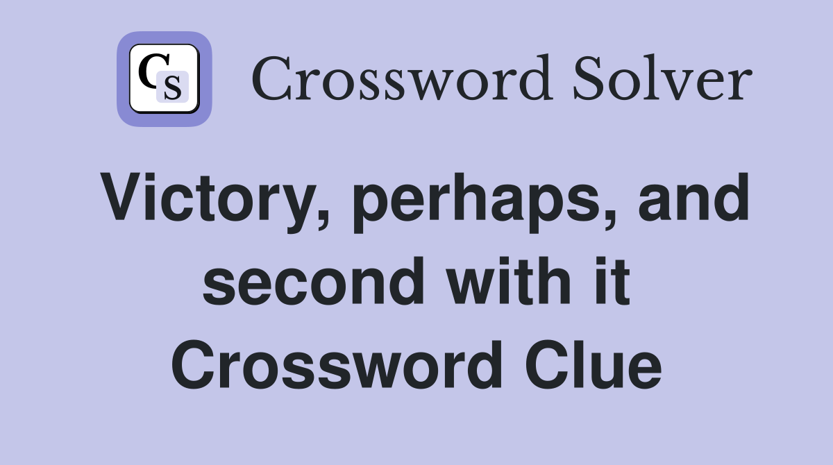 Victory, perhaps, and second with it Crossword Clue