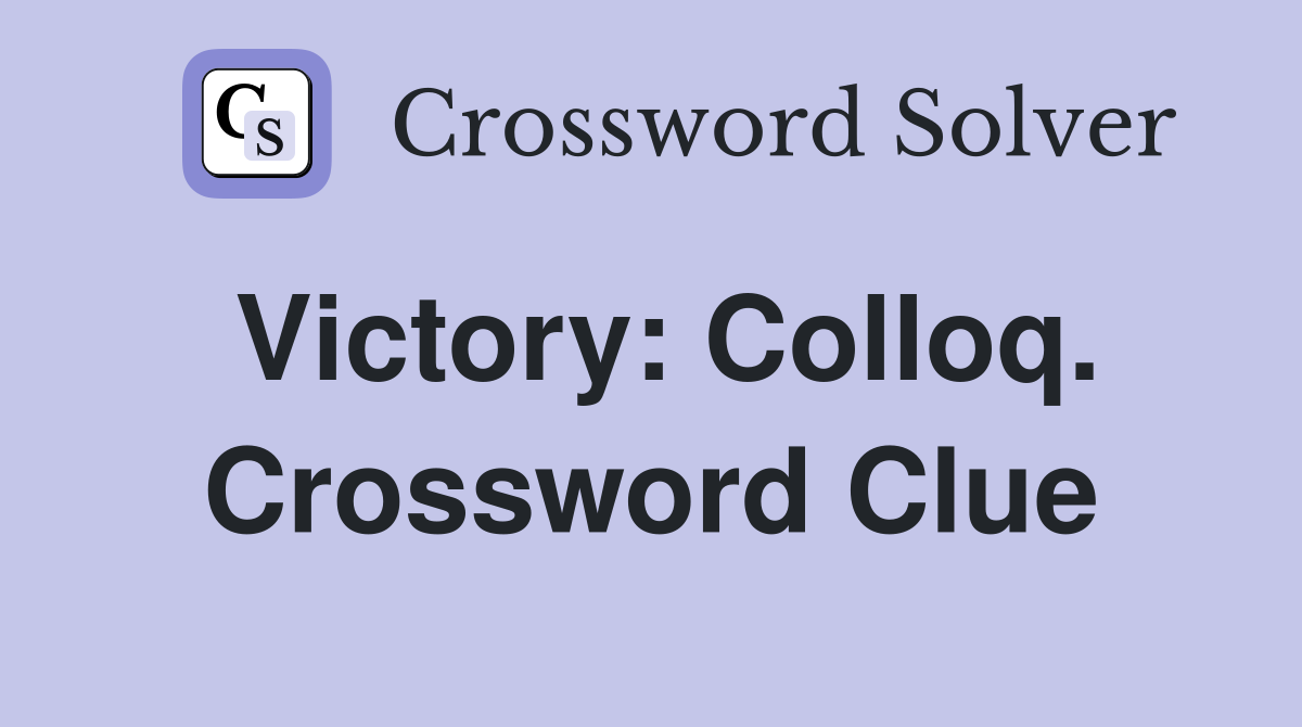 Victory: Colloq. Crossword Clue