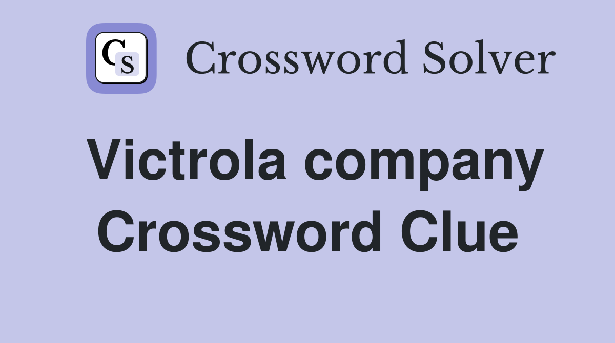 Victrola company Crossword Clue