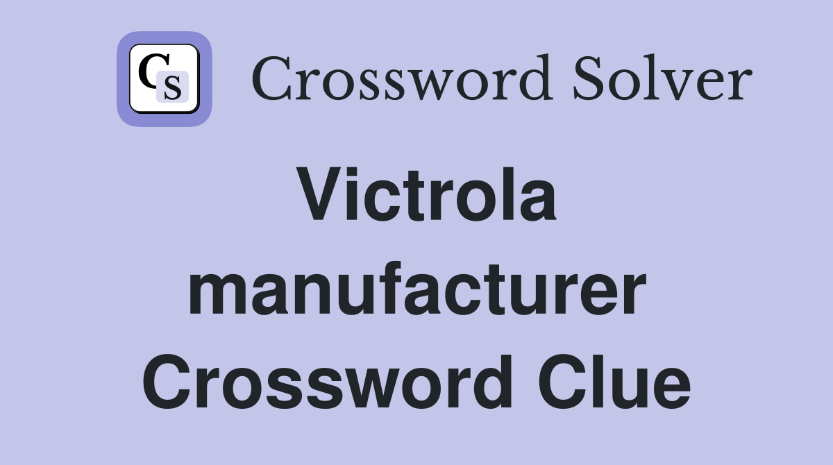 Victrola manufacturer Crossword Clue