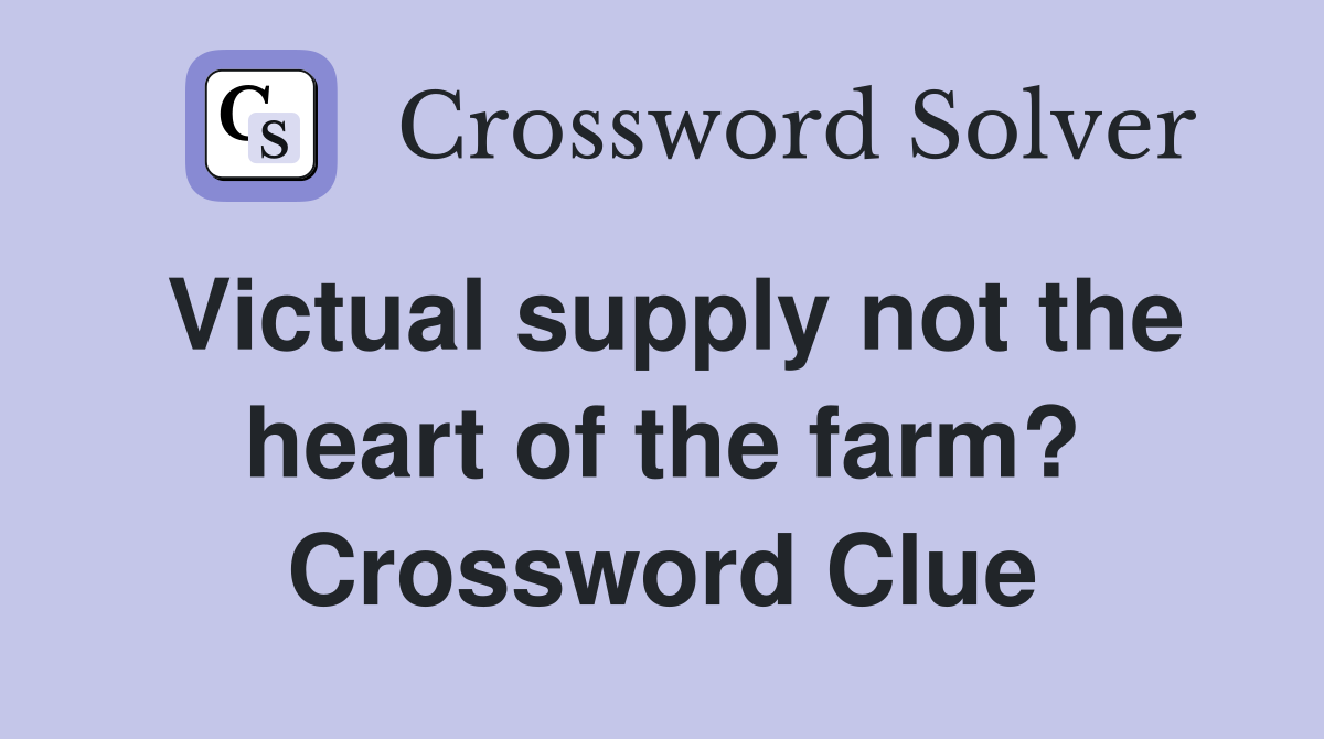 Victual supply not the heart of the farm? Crossword Clue