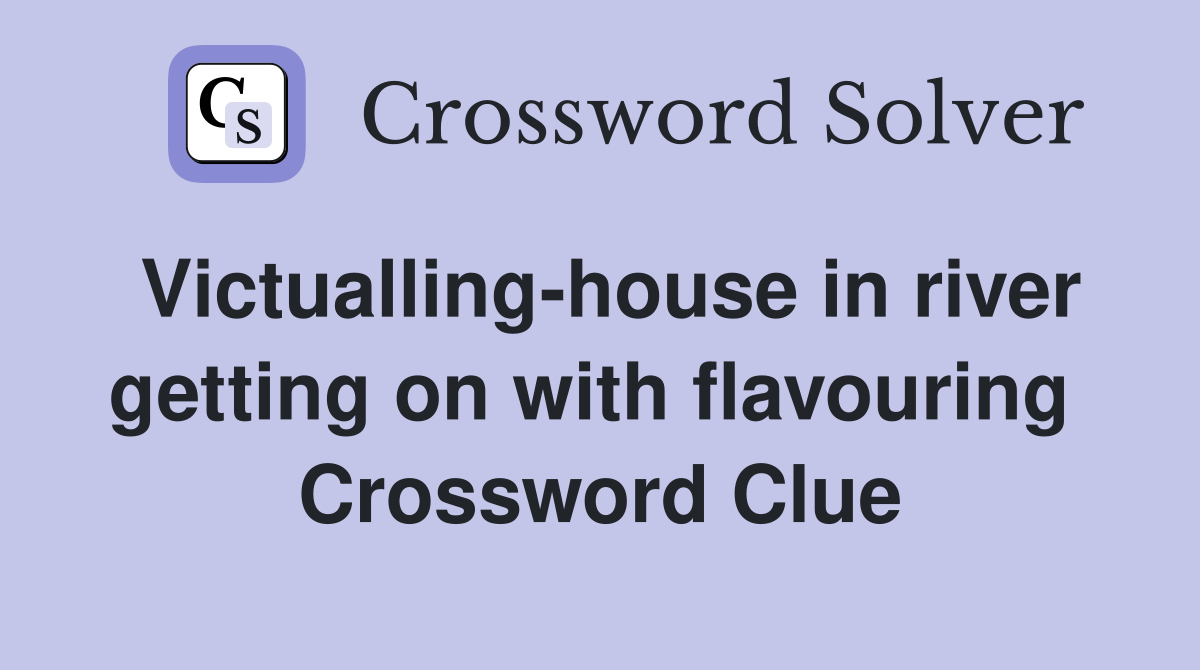 Victualling-house in river getting on with flavouring  Crossword Clue