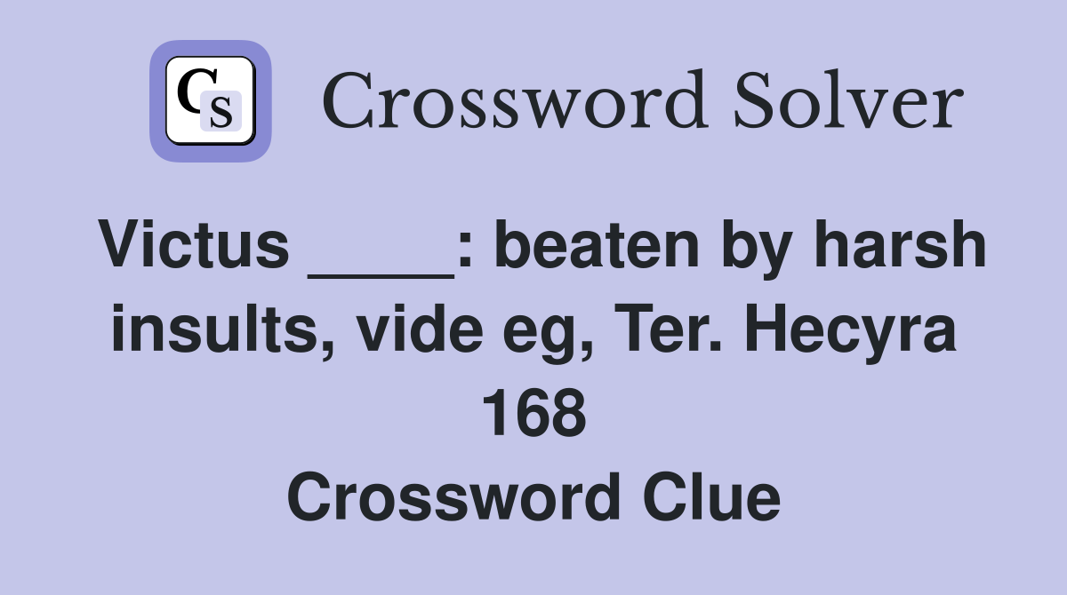 Victus ____: beaten by harsh insults, vide eg, Ter. Hecyra 168 Crossword Clue