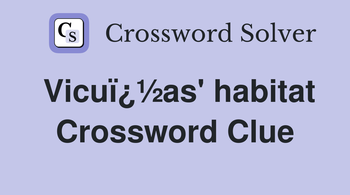 Vicuï¿½as' habitat Crossword Clue