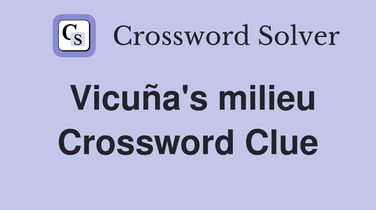 Vicuña's milieu Crossword Clue