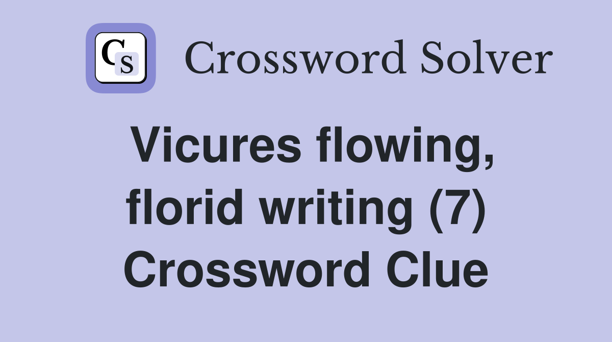 Vicures flowing, florid writing (7) Crossword Clue