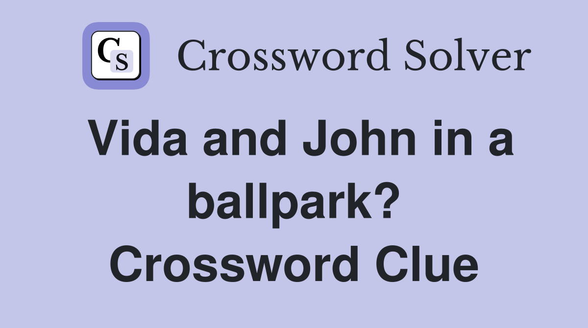 Vida and John in a ballpark? Crossword Clue