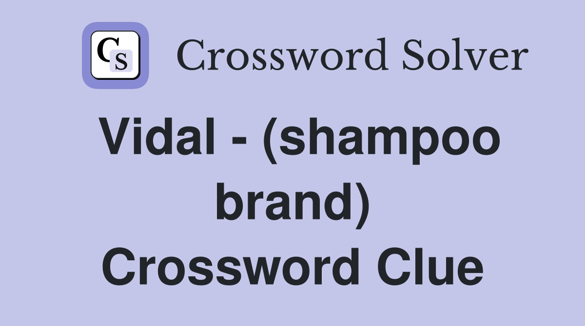 Vidal - (shampoo brand) Crossword Clue